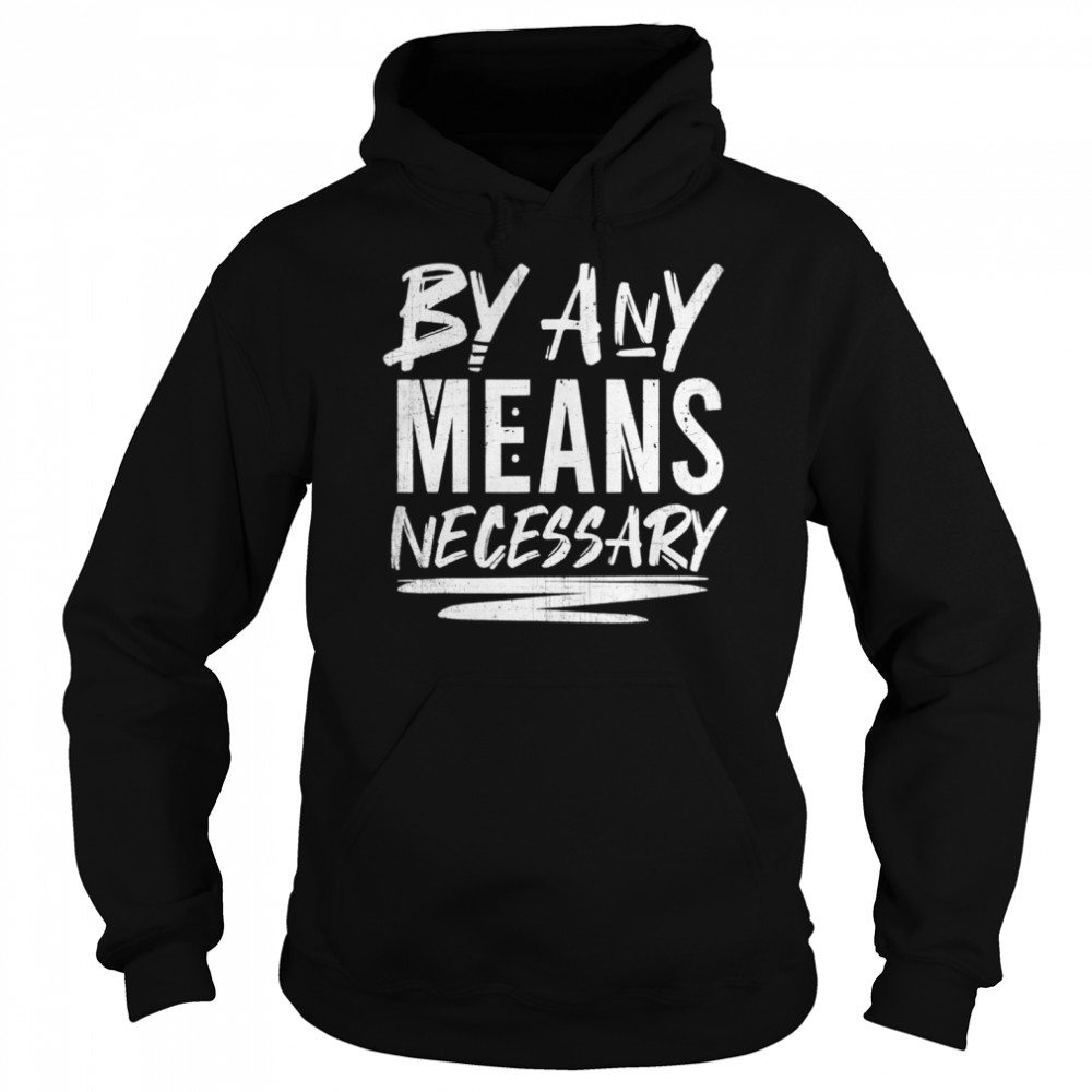 By Any Means Necessary  Unisex Hoodie