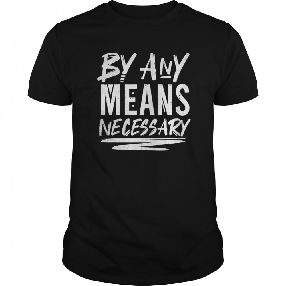 By Any Means Necessary  Classic Men's T-shirt