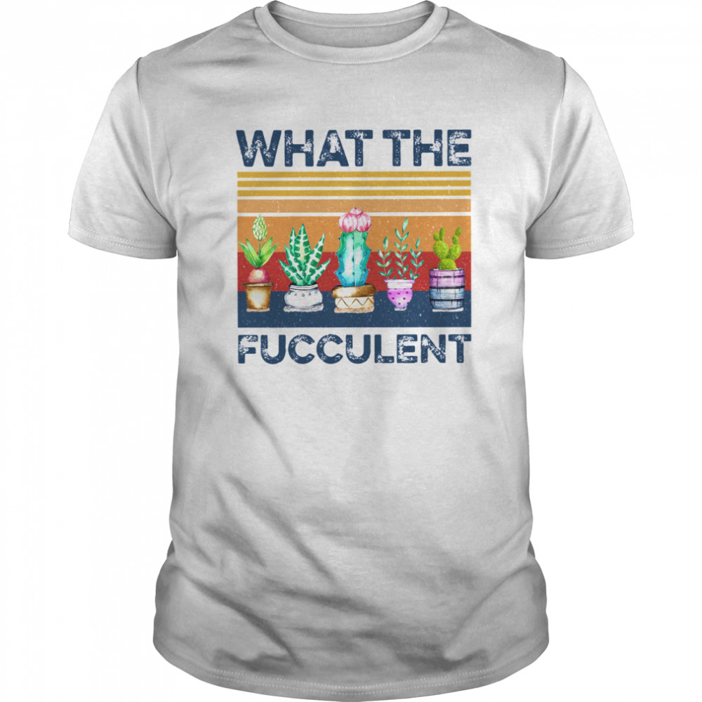 Cactus What The Fucculent Vintage shirt