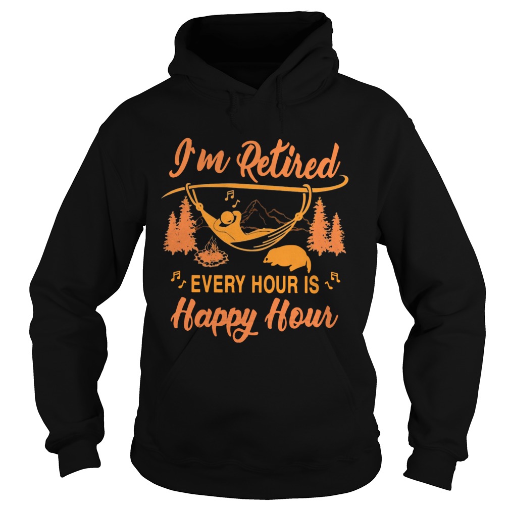 Campfire Im Retired Every Hour Is Happy Hour  Hoodie