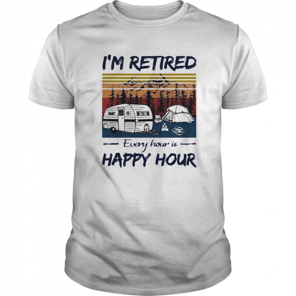 Camping I’m Retired Every Hour Is Happy Hour Vintage shirt