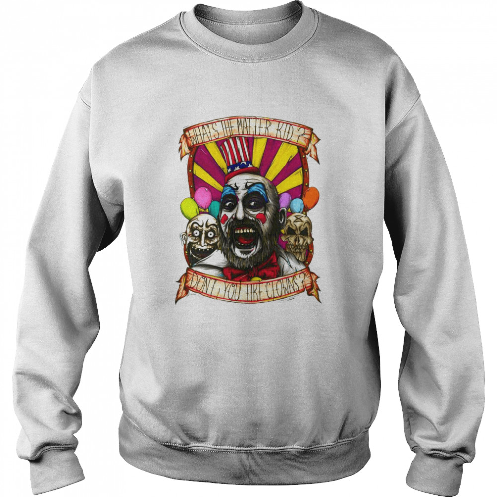 Captain Spaulding What’s The Matter Kid Don’t You Like Clowns  Unisex Sweatshirt