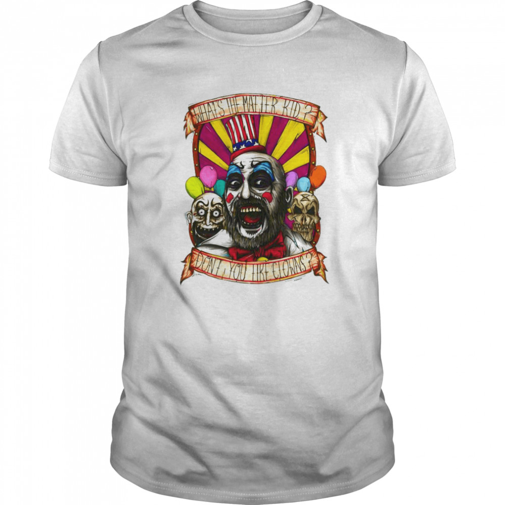 Captain Spaulding What’s The Matter Kid Don’t You Like Clowns  Classic Men's T-shirt