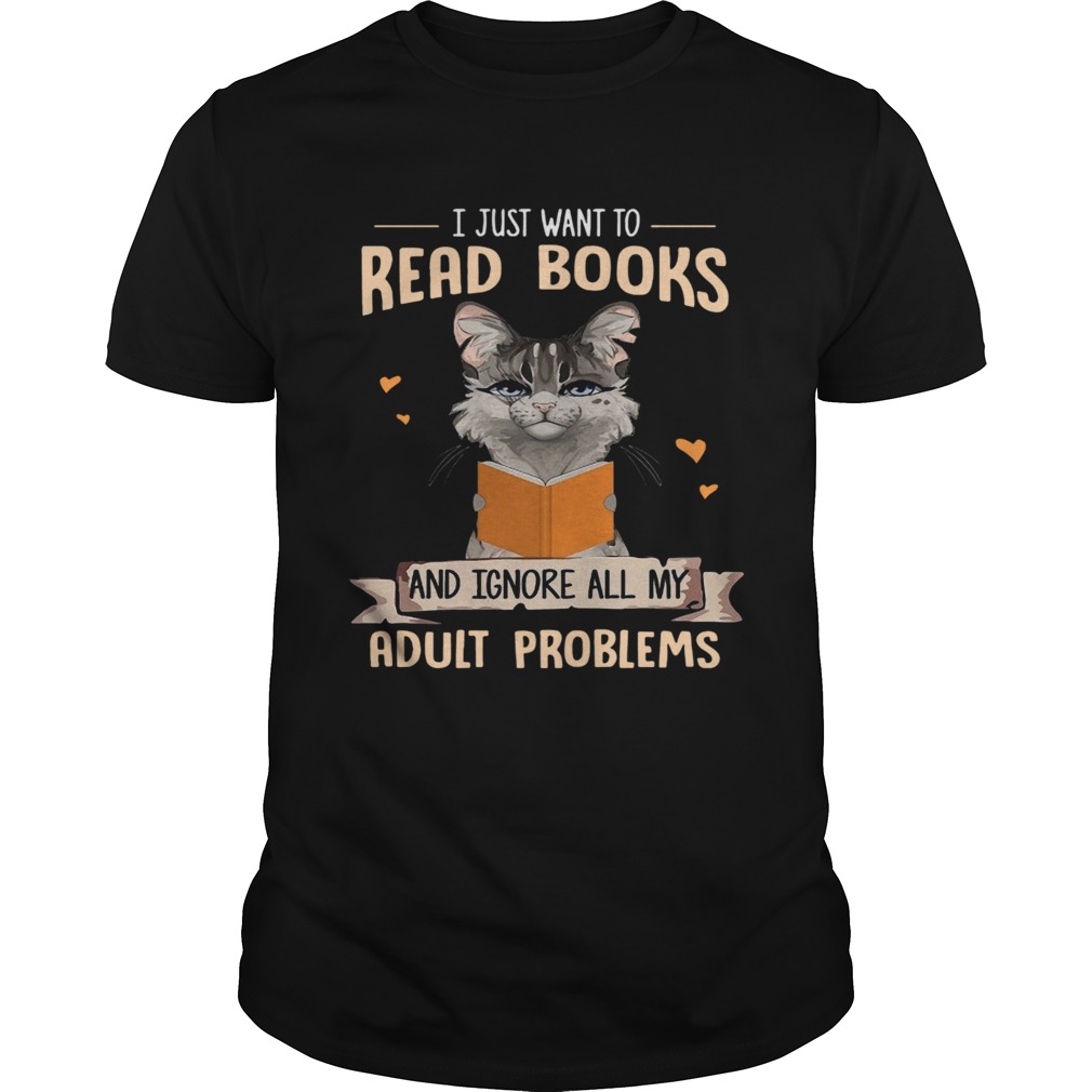 Cat I Just Want To Read Books And Ignore All My Adult Problems shirt