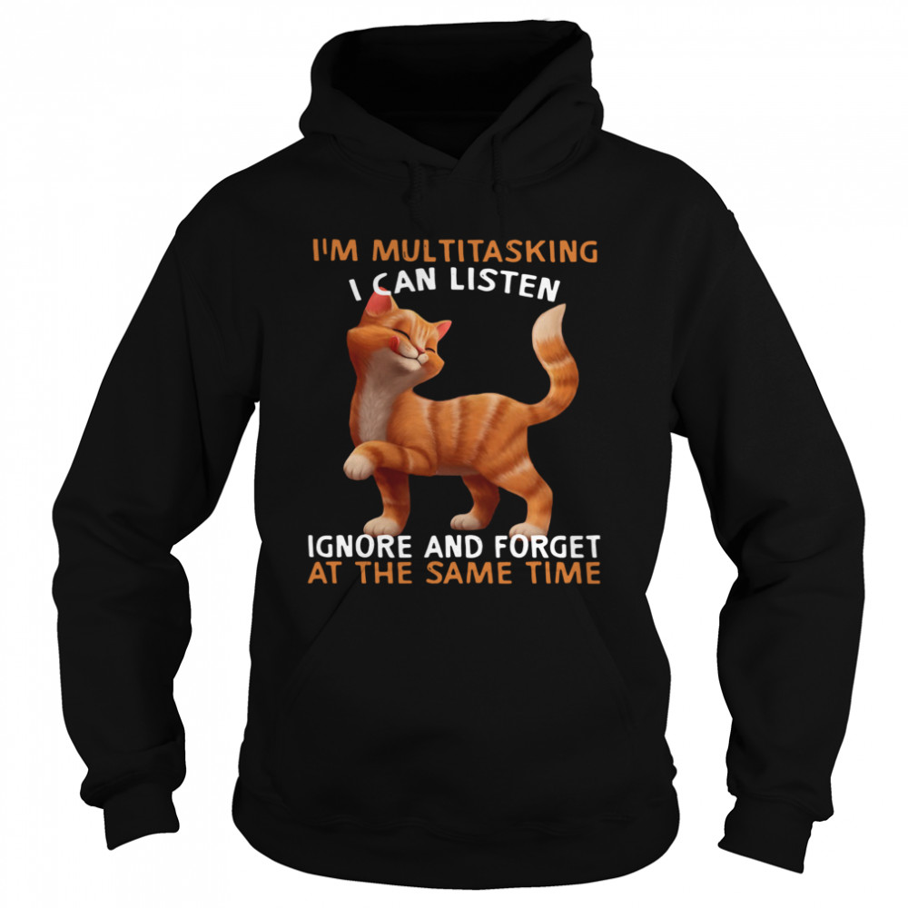 Cat I'm Multitasking I Can Listen Ignore And Forget At The Same Time  Unisex Hoodie