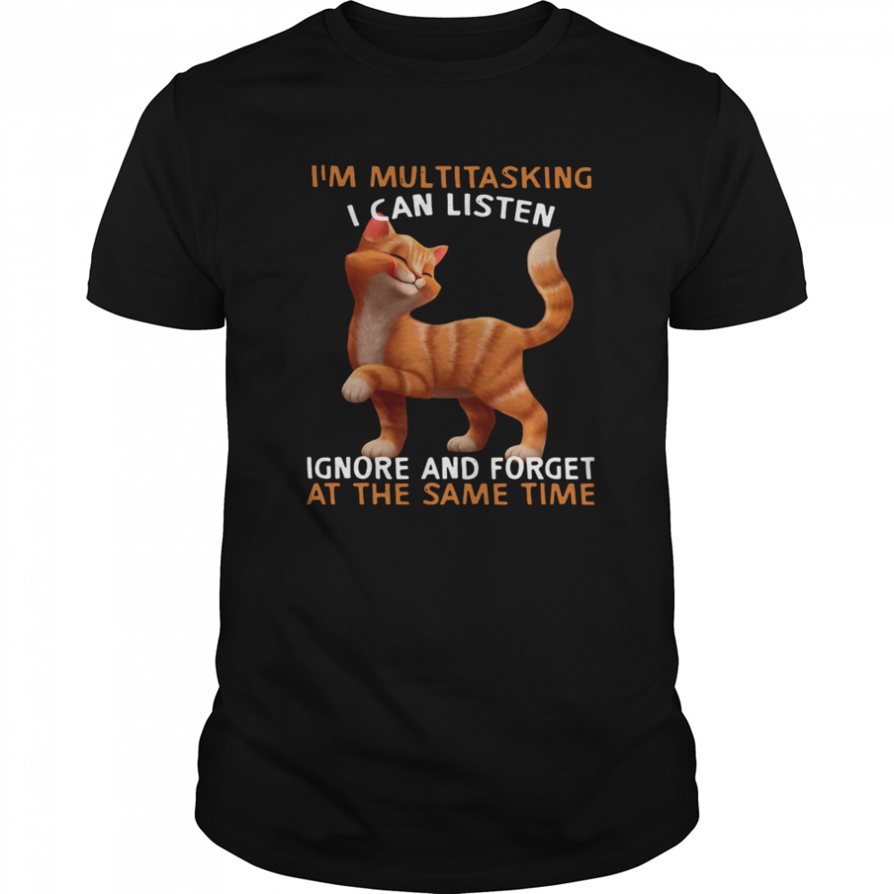 Cat I'm Multitasking I Can Listen Ignore And Forget At The Same Time  Classic Men's T-shirt