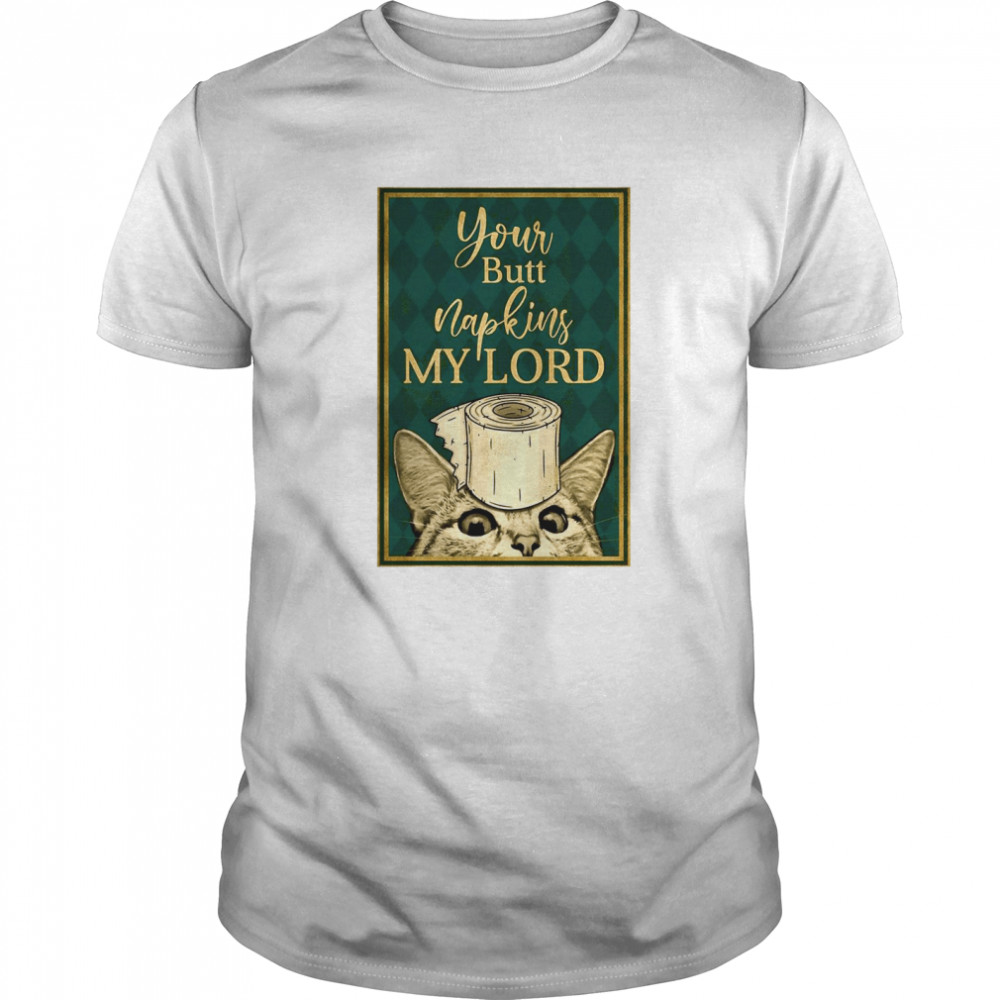 Cat Paper Your Butt Napkins My Lord shirt