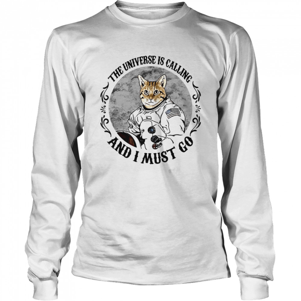 Cat The Universe Is Calling And I Must Go  Long Sleeved T-shirt