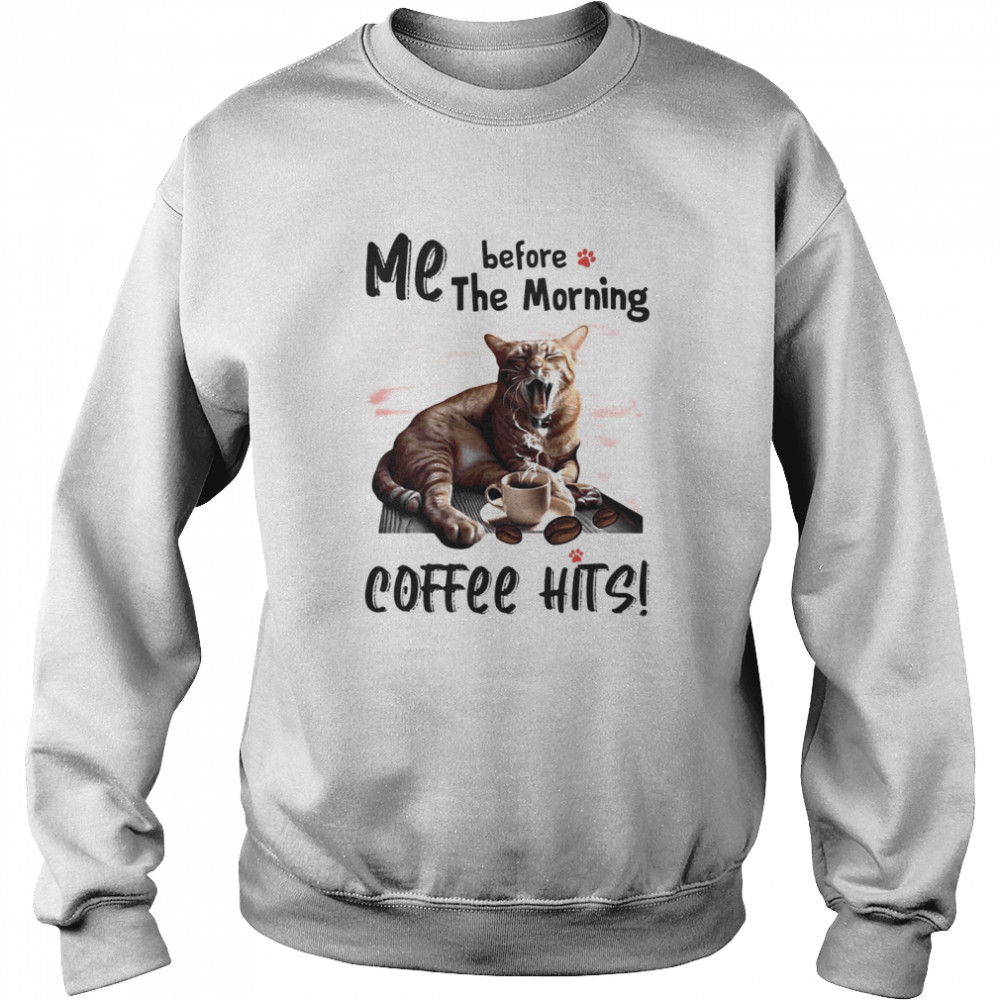 Cat me before the morning coffee hits  Unisex Sweatshirt