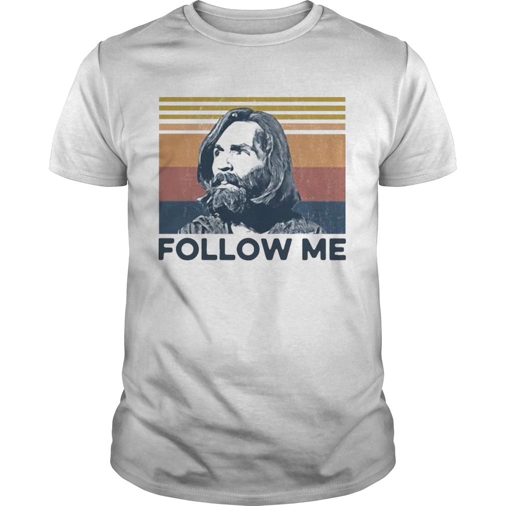 Charles Manson Follow Me Vintage shirt