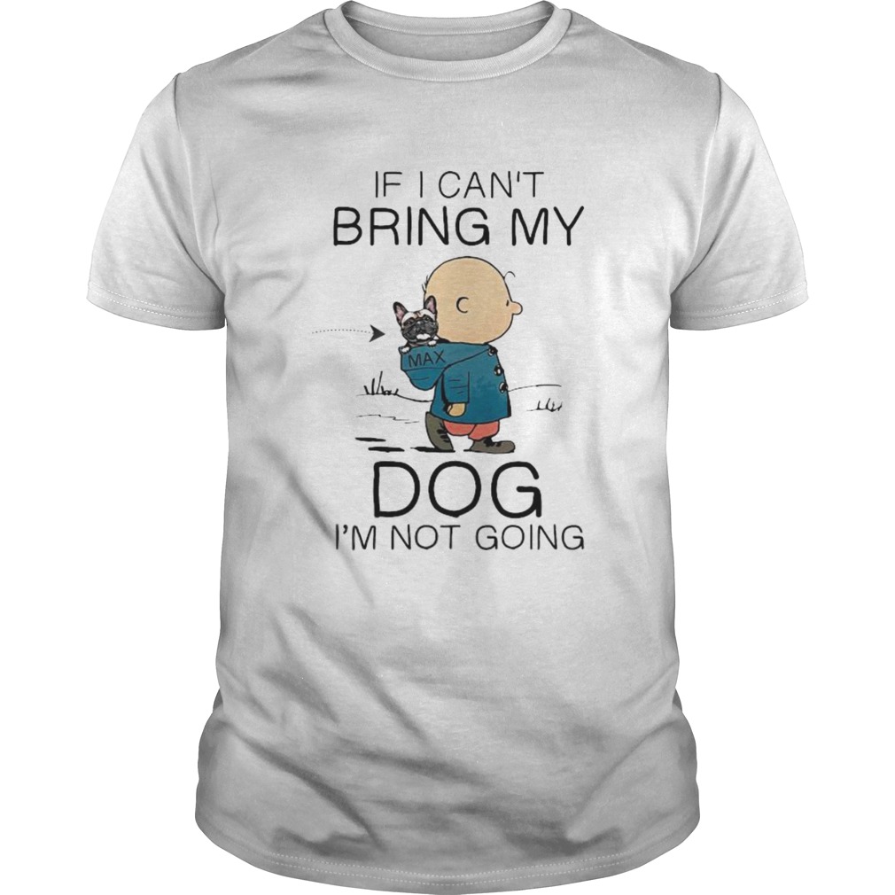 Charlie brown if i cant bring my dog im not going shirt