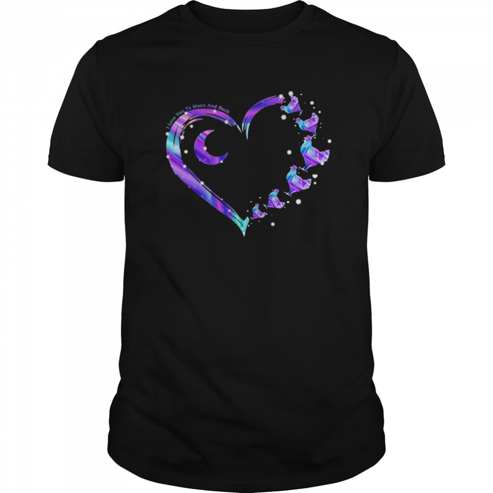 Chicken I Love To The Moon And Back Colorful Heart shirt