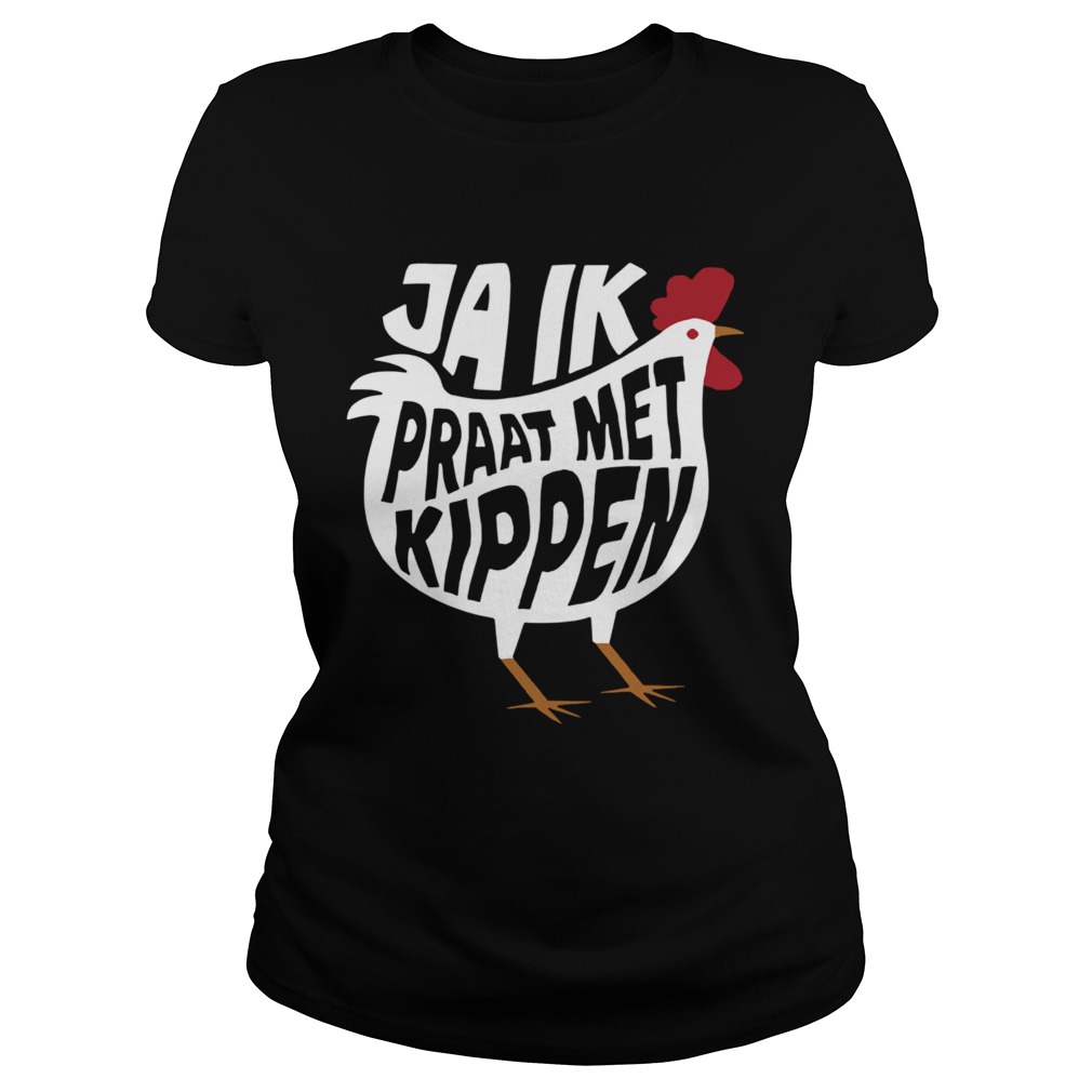 Chicken Ja Ik Praat Met Kippen  Classic Ladies