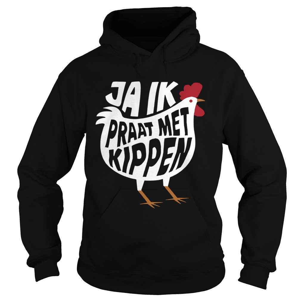 Chicken Ja Ik Praat Met Kippen  Hoodie