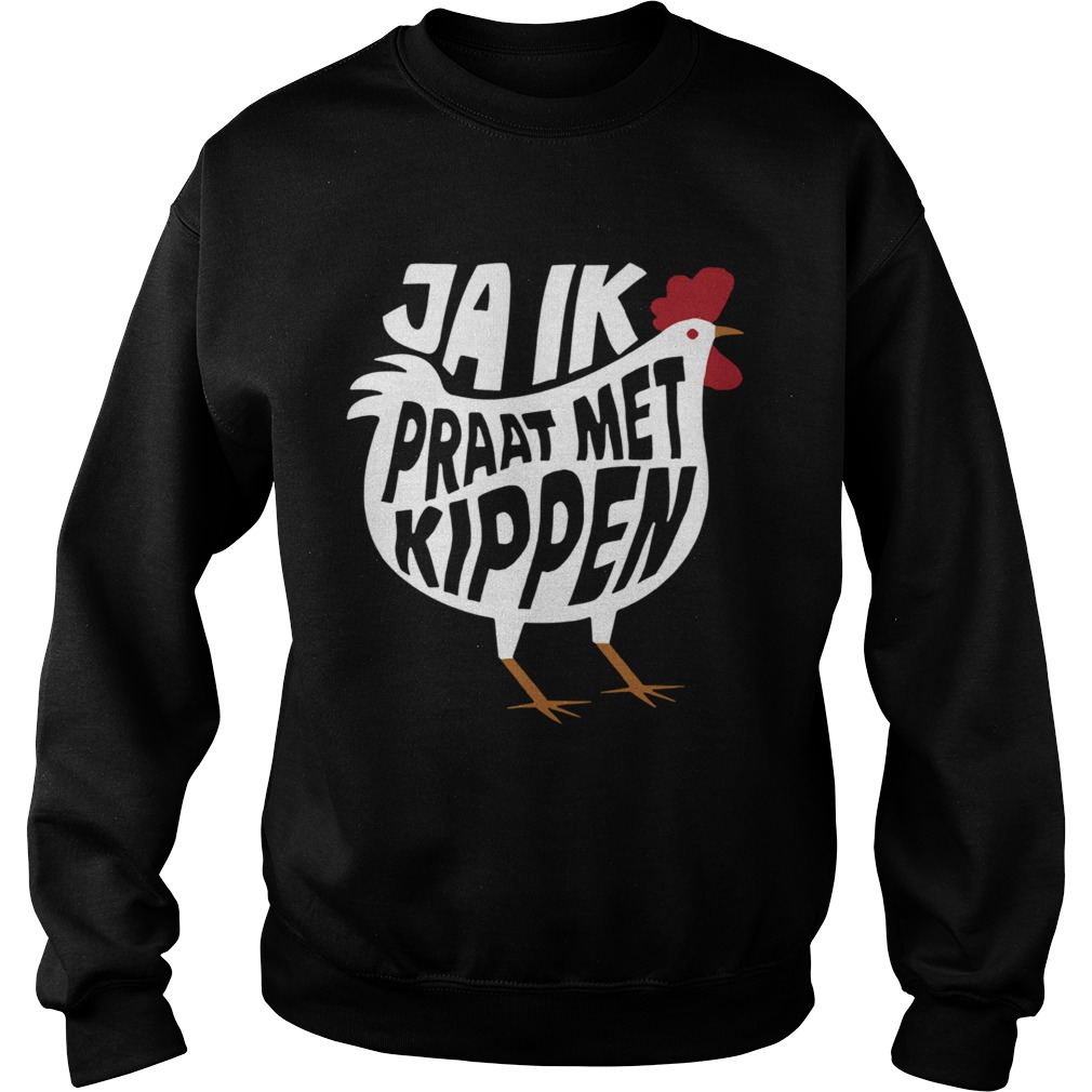 Chicken Ja Ik Praat Met Kippen  Sweatshirt