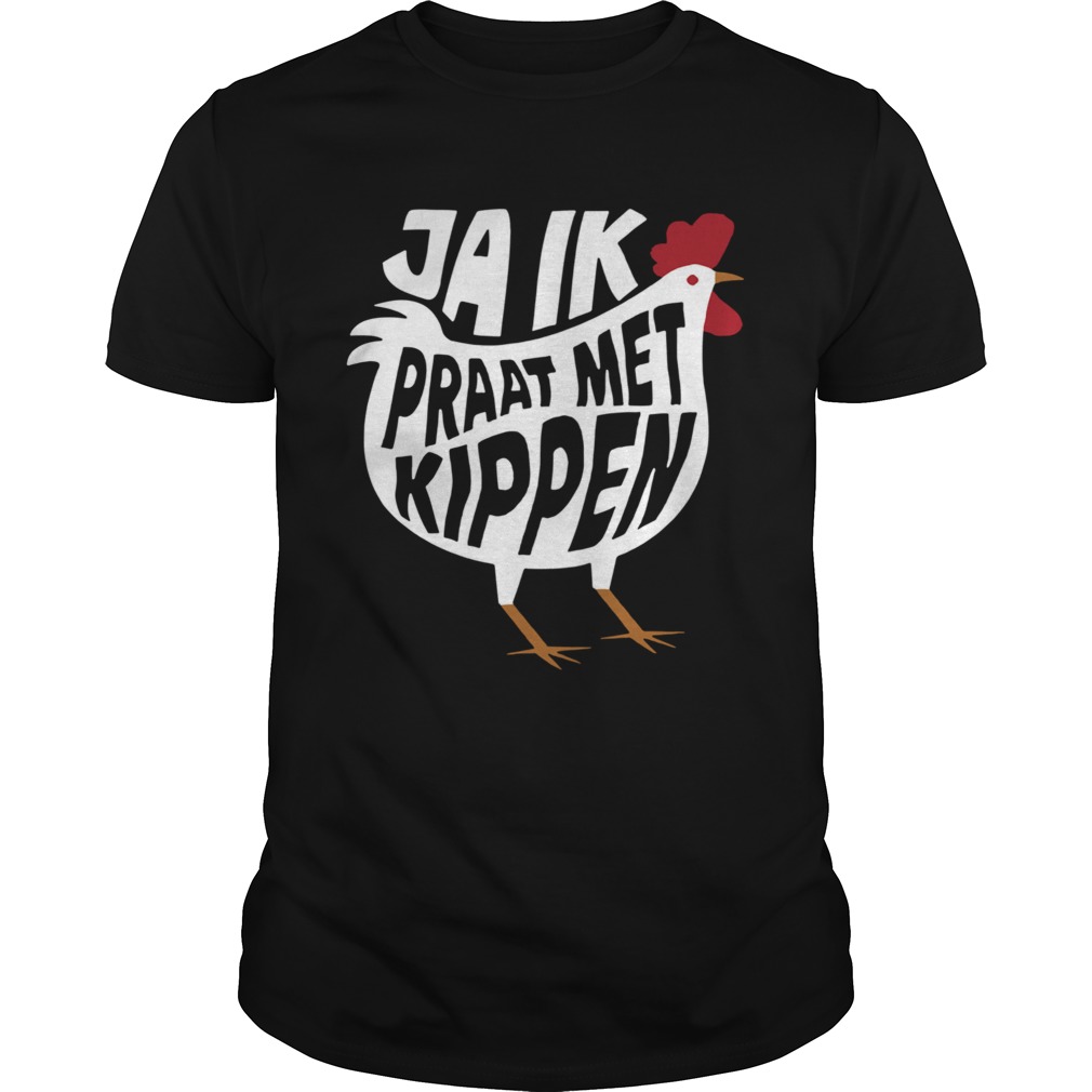 Chicken Ja Ik Praat Met Kippen shirt