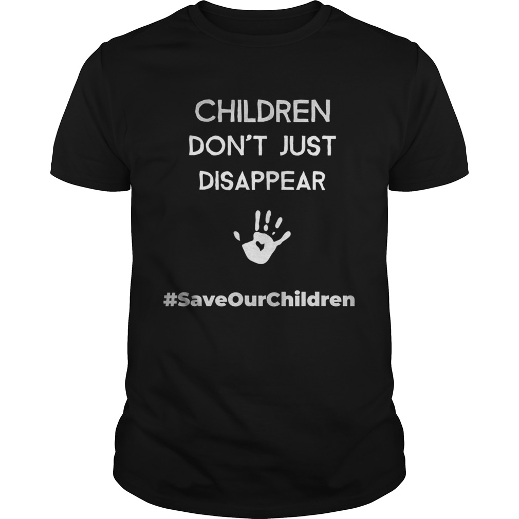 Children Dont Just Disappear SaveOurChildren shirt