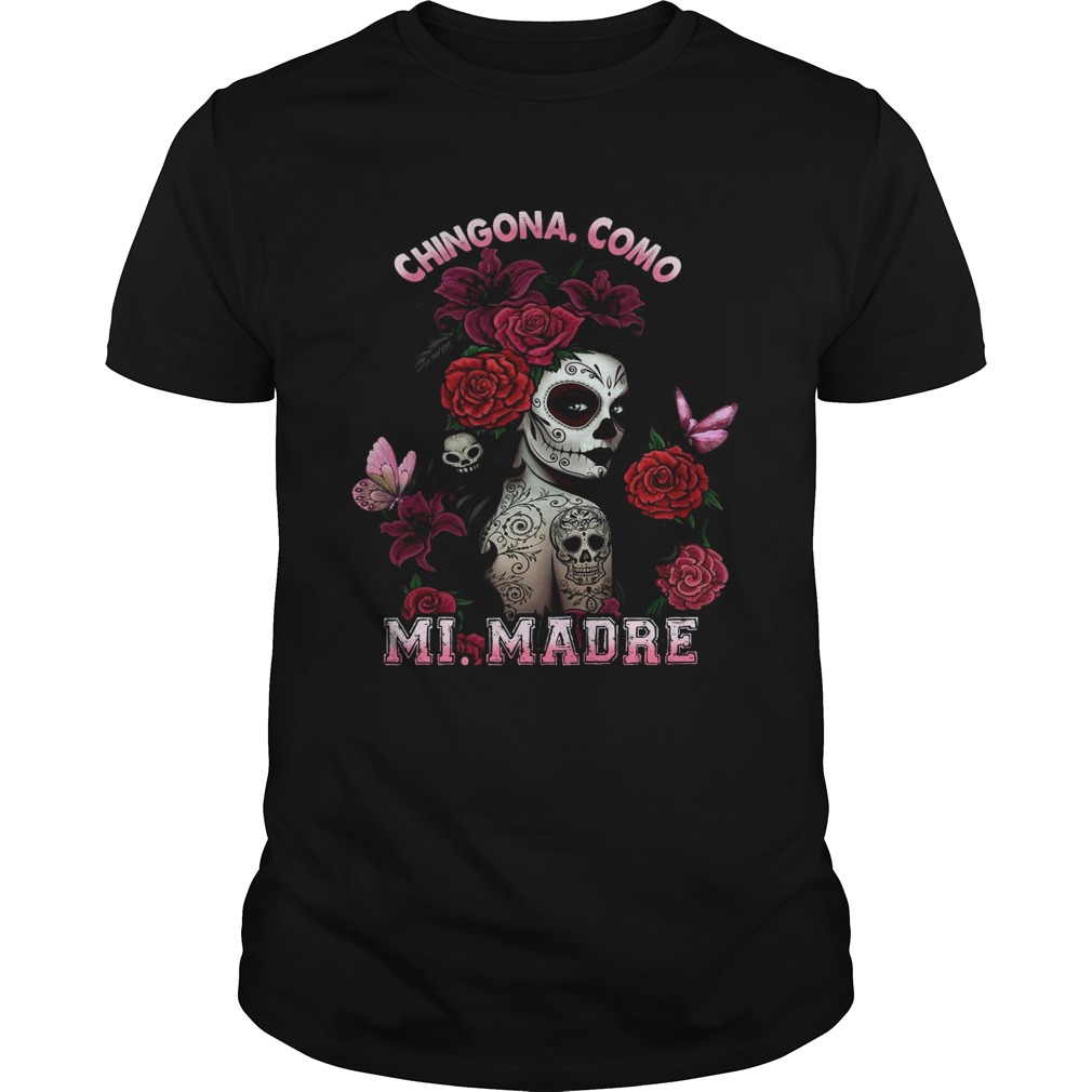 Chingona Como Mi Madre shirt