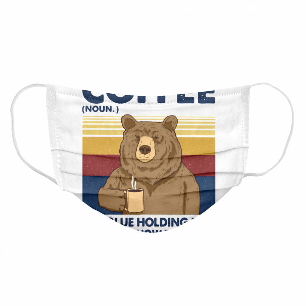 Coffee The Glue Holding This 2020 Shitshow Together Bear Vintage Retro  Cloth Face Mask