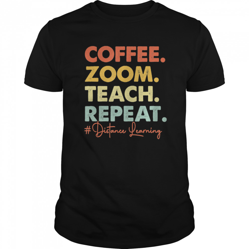 Coffee Zoom Teach Repeat Virtual Teacher Distance Learning shirt