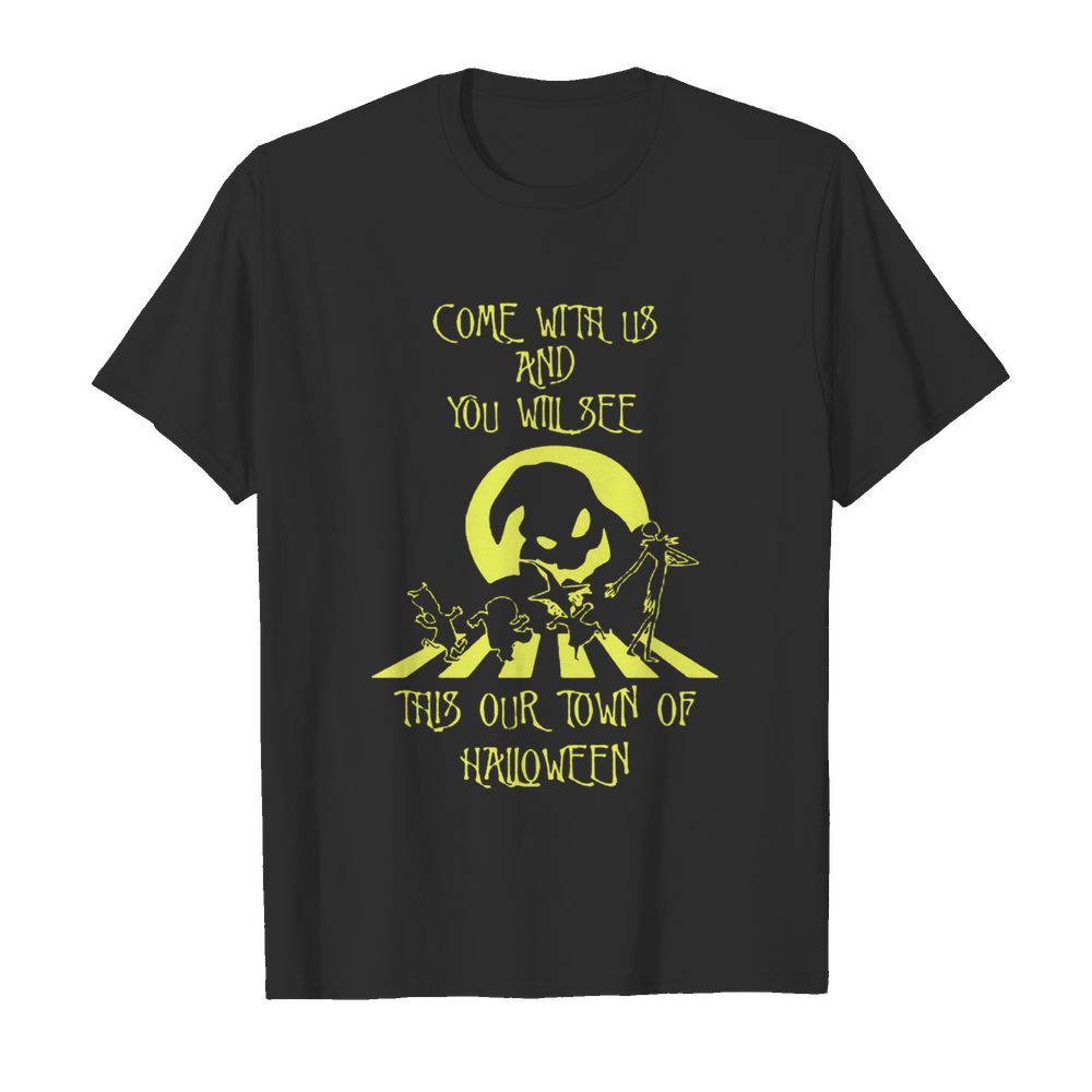 Come With Us And You Will See This Our Town Of Halloween shirt