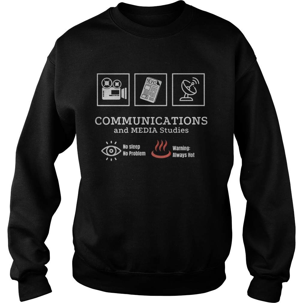 Communications and media studies no sleep no problem warning always hot  Sweatshirt