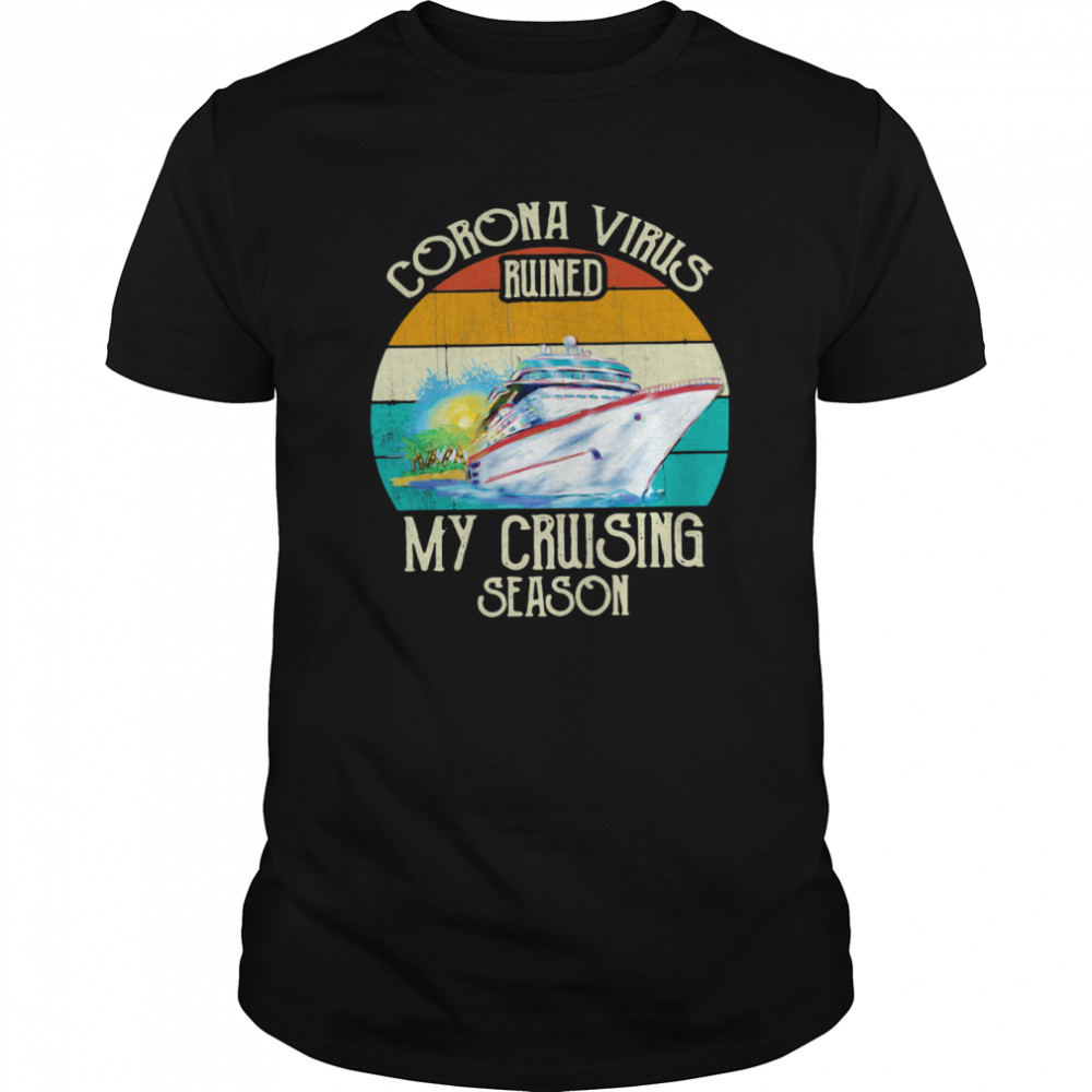 Corona Virus Ruined My Cruising Season Vintage shirt