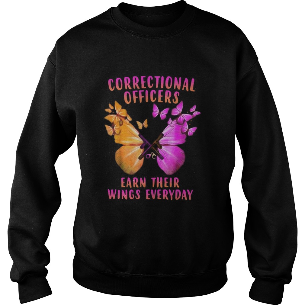 Correctional Officers Earn Their Wings Everyday Butterflies  Sweatshirt