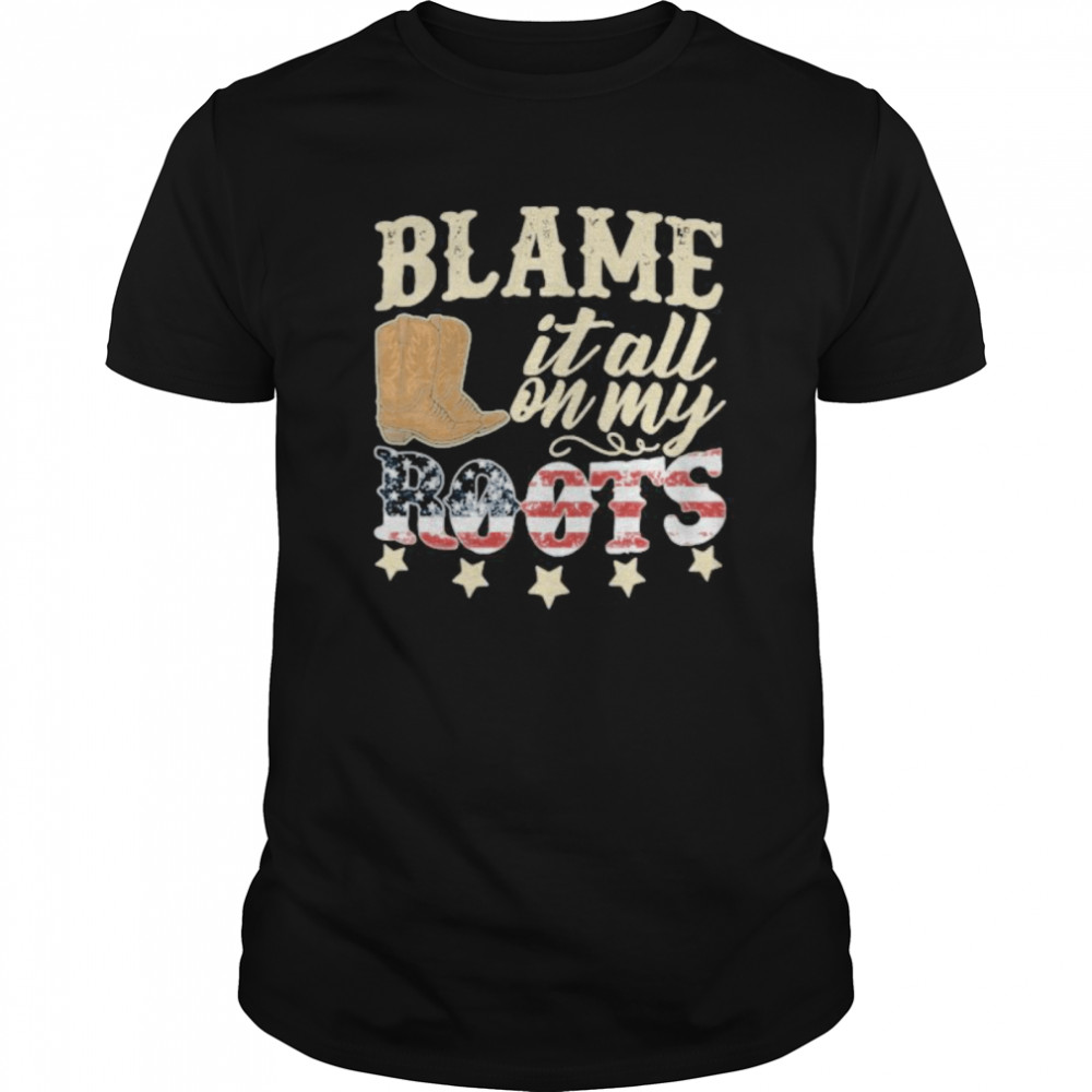 Country Girl Blame It All On My Roots American Flag Independence Day shirt