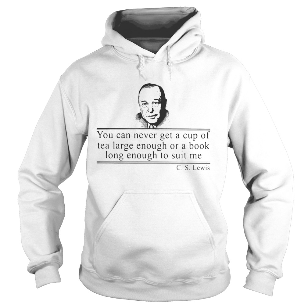 Cs lewis you can never get a cup of tea large enough for a book long enough to suit me  Hoodie