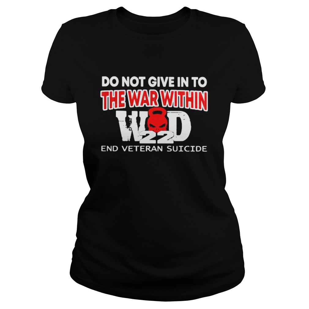 DO NOT GIVE IN TO THE WAR WITHIN END VETERAN SUICIDE  Classic Ladies