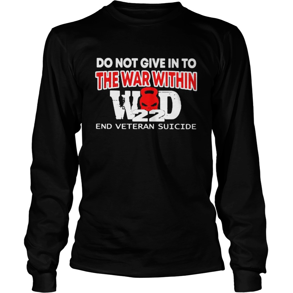 DO NOT GIVE IN TO THE WAR WITHIN END VETERAN SUICIDE  Long Sleeve