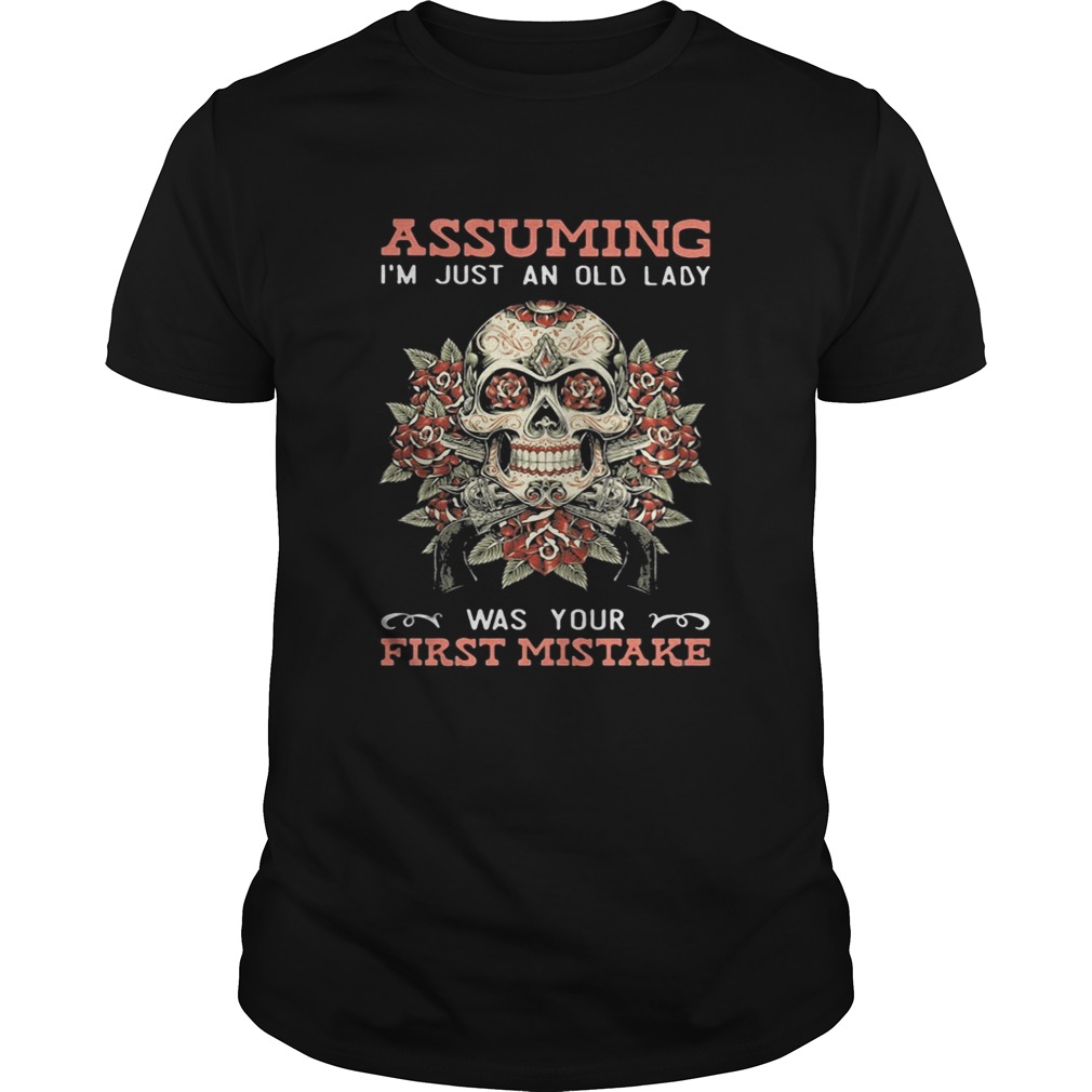 Da de Muertos assuming im just an old lady was your first mistake shirt