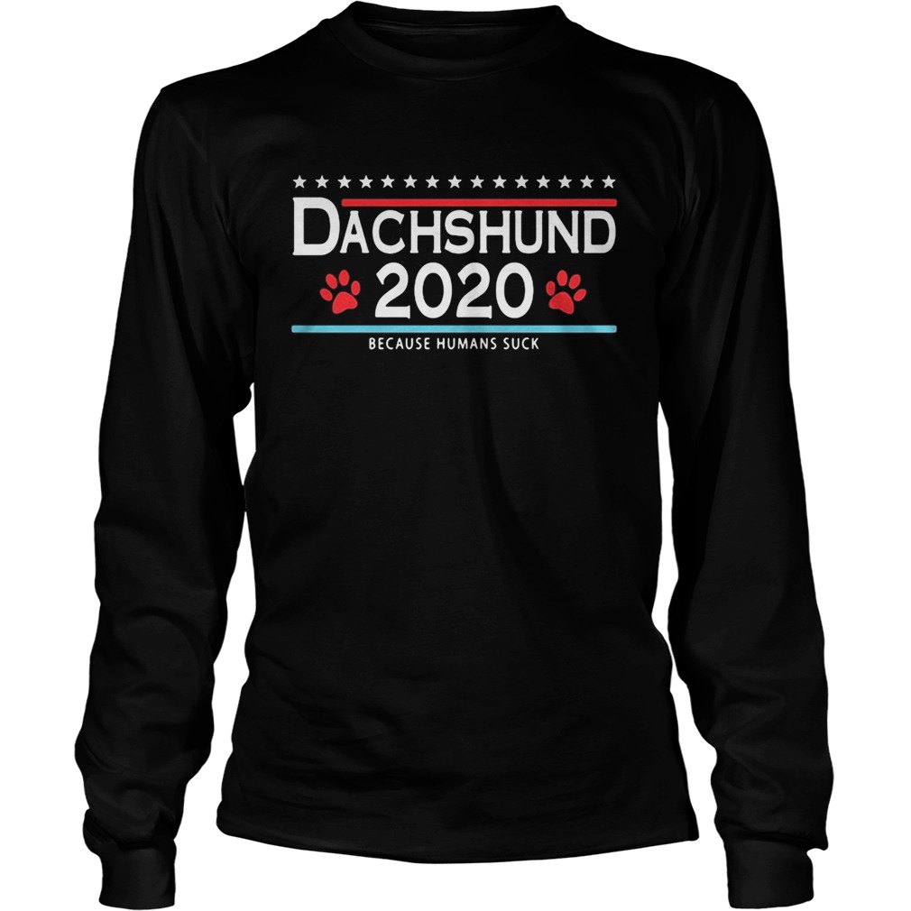 Dachshund 2020 because humans suck  Long Sleeve