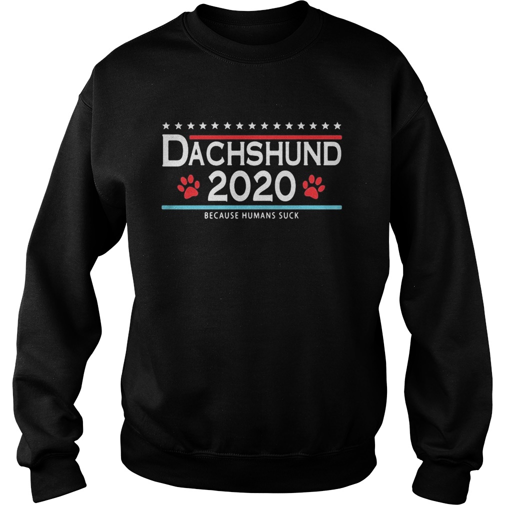 Dachshund 2020 because humans suck  Sweatshirt