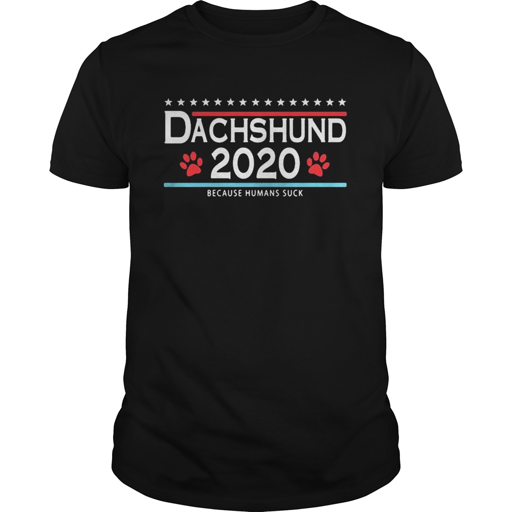 Dachshund 2020 because humans suck  Unisex