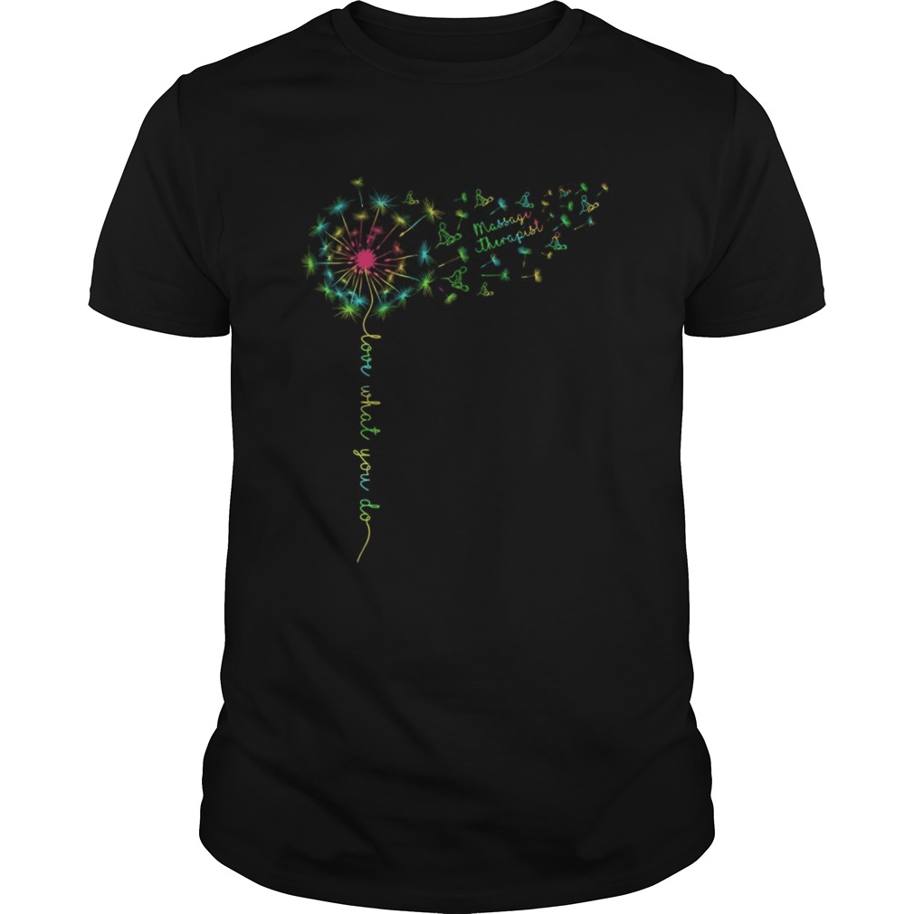 Dandelion love what you do massage therapist shirt