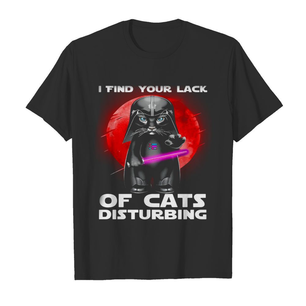 Darth Vader I Find Your Lack Of Cat's Disturbing shirt