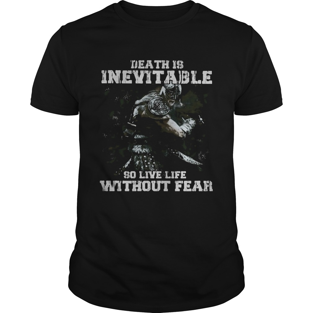 Death is inevitable so live life without fear shirt