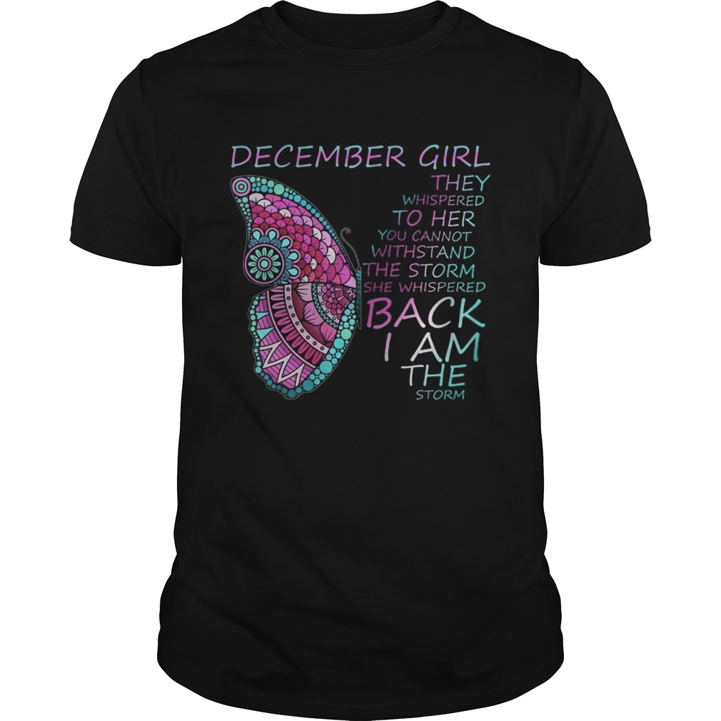 December Girl They Whispered To Her You Cannot Withstand shirt