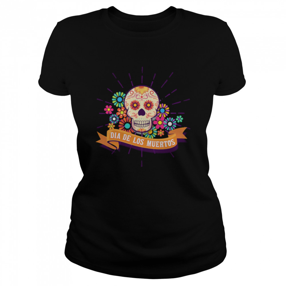 Dia De Los Muertos Day Of The Dead Sugar Skull  Classic Women's T-shirt