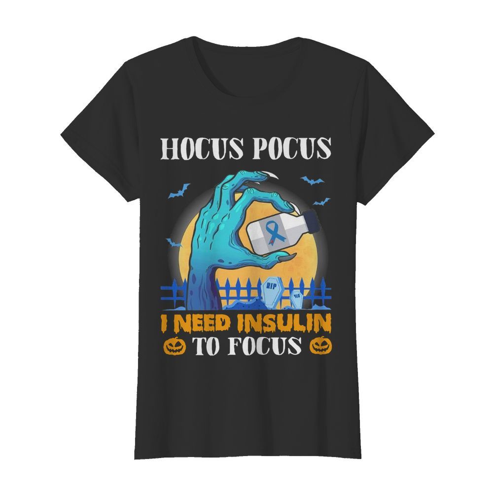 Diabetes Hocus Pocus I Need Insulin To Focus Halloween  Classic Women's T-shirt