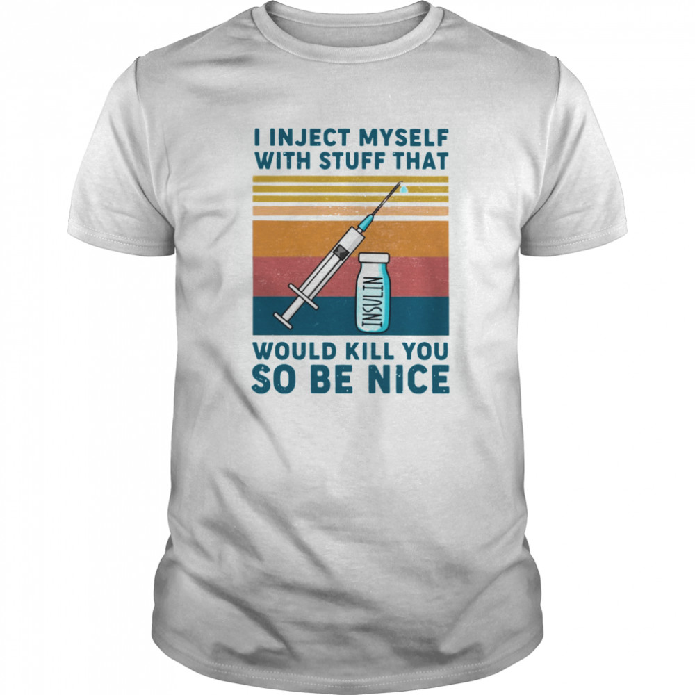 Diabetes I Inject Myself With Stuff That Would Kill You So Be Nice Vintage Retro  Classic Men's T-shirt