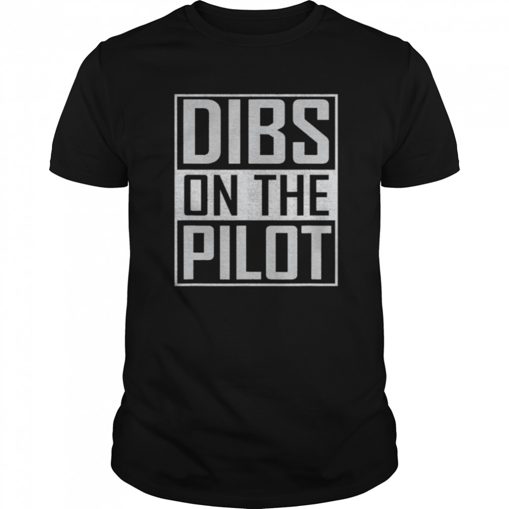 Dibs on the Pilot wife girlfriend women boys girls aviation shirt