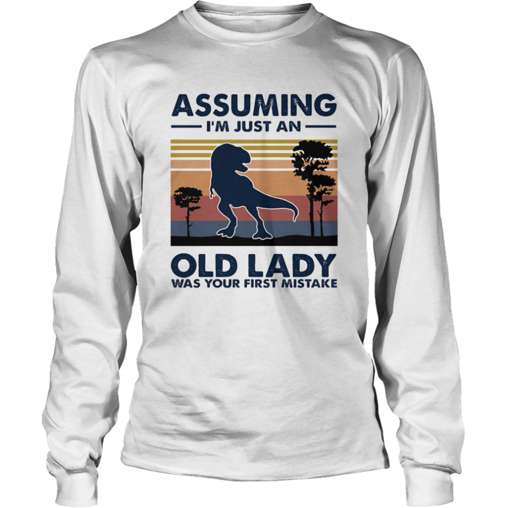 Dinosaur assuming i’m just an old lady was your first mistake vintage retro  Long Sleeved T-shirt