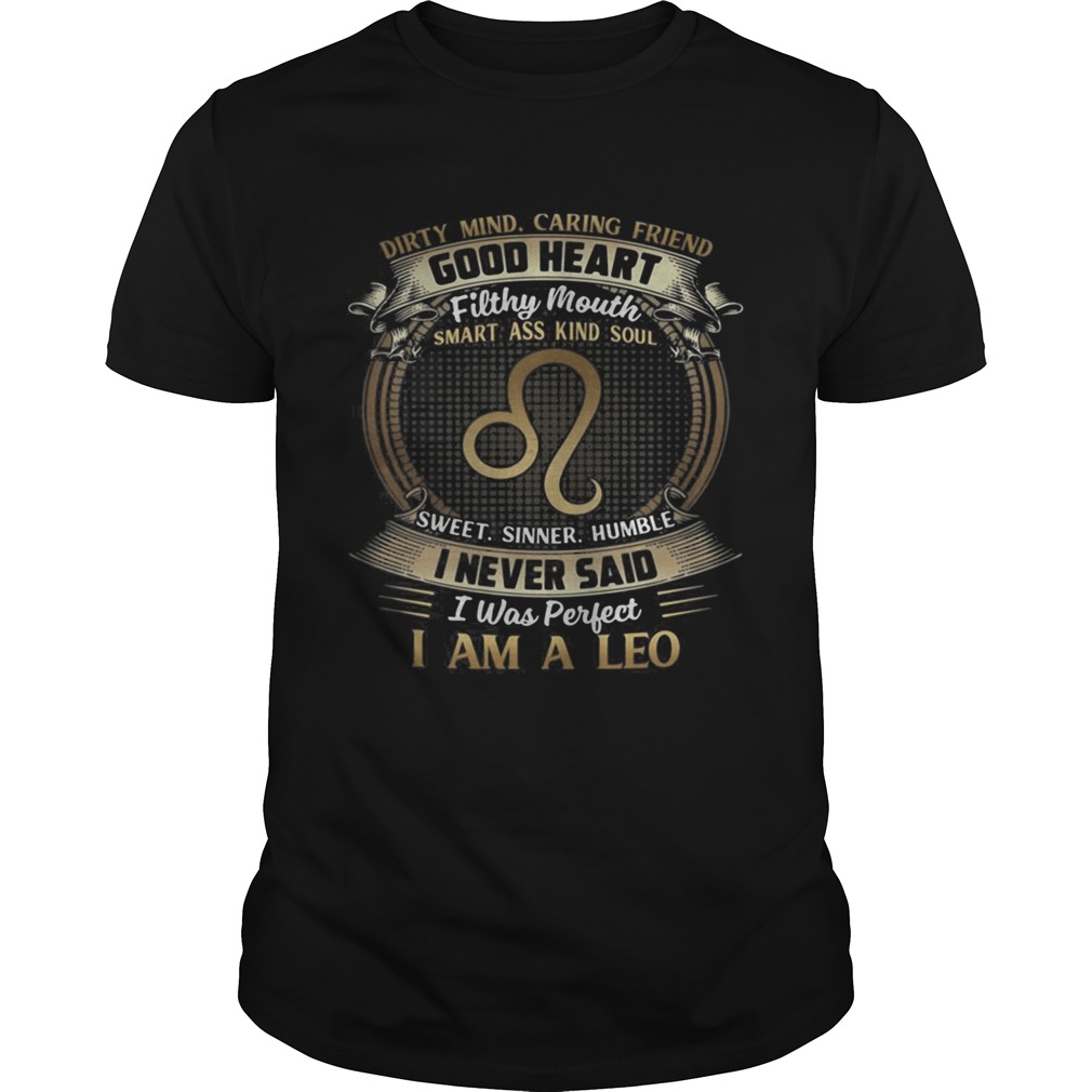 Dirty Mind Caring Friend Good Heart Filthy Mouth I Never Said I Was Perfect I Am A Leo Zodiac shirt