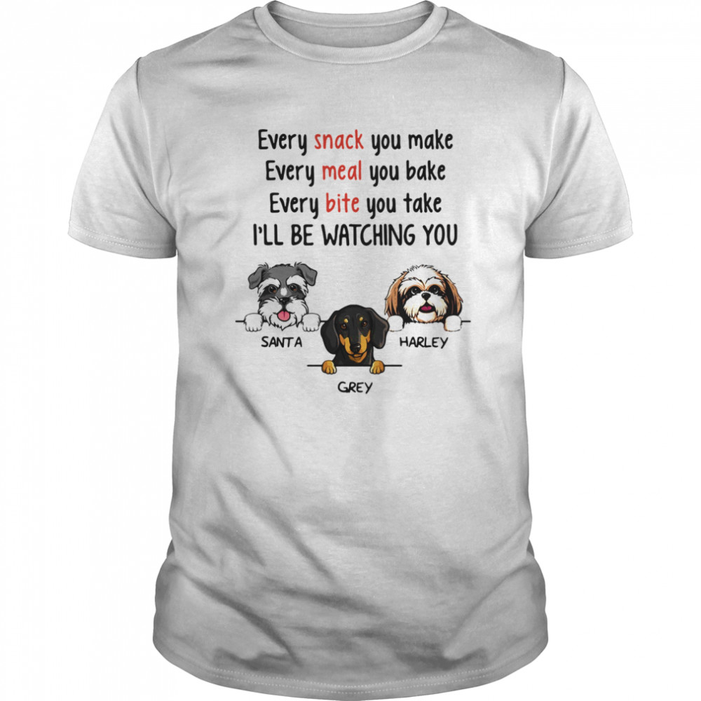 Dog Every Snack You Make Meal Bite I’ll Be Watching You  Classic Men's T-shirt