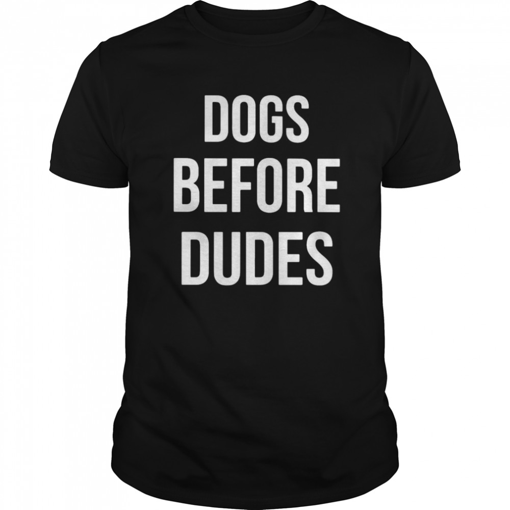 Dogs Before Dudes  Classic Men's T-shirt