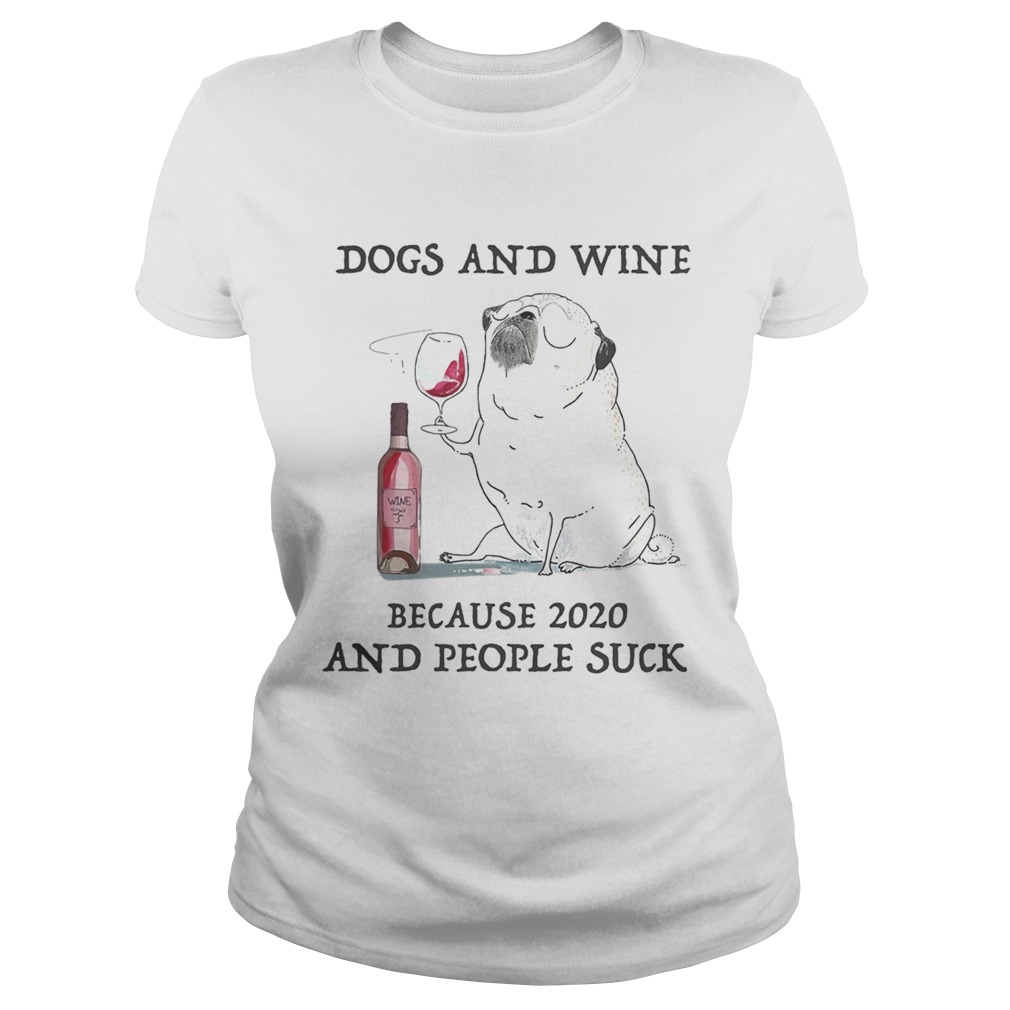 Dogs and wine because 2020 and people suck  Classic Ladies