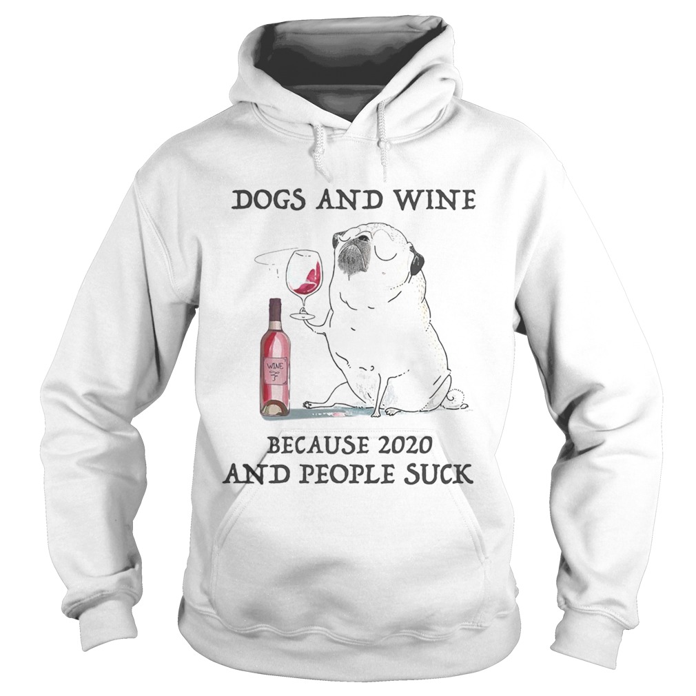 Dogs and wine because 2020 and people suck  Hoodie